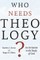 Who Needs Theology?