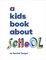 A Kids Book about School