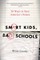 Smart Kids, Bad Schools