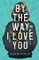 By the Way, I Love You