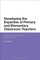 Developing the Expertise of Primary and Elementary Classroom Teachers