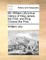 Mr. William Lilly's True History of King James the First, and King Charles the First. ...