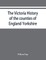 The Victoria history of the counties of England Yorkshire