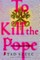To Kill the Pope