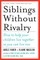 Siblings Without Rivalry: How to Help Your Children Live Together So You Can Live Too