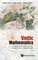 Vedic Mathematics: A Mathematical Tale from the Ancient Veda to Modern Times