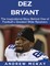 Dez Bryant: The Inspirational Story Behind One of Football's Greatest Wide Receivers