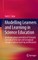 Modelling Learners and Learning in Science Education