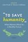 To Save Humanity