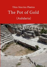 The Pot of Gold by Plautus The Pot of Gold by Plautus