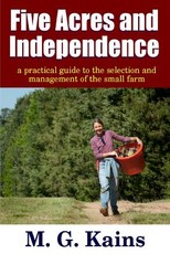 Five Acres and Independence - A Practical Guide to the Selection and Management of the Small Farm Five Acres and Independence - A Practical Guide to the Selection and Management of the Small Farm