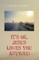 It's Ok, Jesus Loves You Anyway!