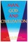 Man, God, & Civilization