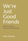 We're Just Good Friends