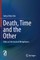 Death, Time and the Other