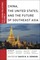 China, The United States, and the Future of Southeast Asia