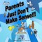 Parents Just Don't Make Sense!!!