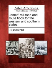 James' Rail Road and Route Book for the Western and Southern States. James' Rail Road and Route Book for the Western and Southern States.