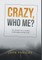 Crazy, Who Me?