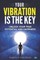 Your vibration is the key