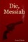 Die, Messiah