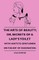 The Arts of Beauty; Or, Secrets of a Lady's Toilet - With Hints to Gentlemen on the Art of Fascinating