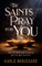The Saints Pray for You