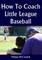 How To Coach Little League Baseball