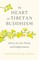 The Heart of Tibetan Buddhism
