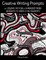 Yet More Creative Writing Prompts. 50 Strange, Peculiar & Downright Weird Sentences To Ignite Your Creativity