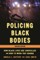 Policing Black Bodies