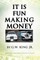 It Is Fun Making Money