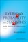 Everyday Probability and Statistics: Health, Elections, Gambling and War (2nd Edition)
