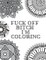 Fuck Off Bitch I'm Coloring