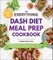 The Everything Dash Diet Meal Prep Cookbook