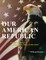 Our American Republic