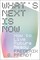 What's Next Is Now