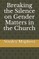 Breaking the Silence on Gender Matters in the Church