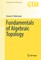 Fundamentals of Algebraic Topology