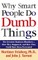 Why Smart People Do Dumb Things