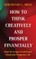 How to Think Creatively and Prosper Financially