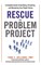 Rescue the Problem Project