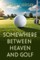 Somewhere Between Heaven and Golf