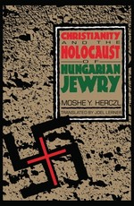 Christianity and the Holocaust of Hungarian Jewry Christianity and the Holocaust of Hungarian Jewry