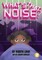What's That Noise?