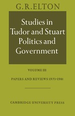 Studies in Tudor and Stuart Politics and Government: Volume 3, Papers and Reviews 1973-1981 Studies in Tudor and Stuart Politics and Government: Volume 3, Papers and Reviews 1973-1981