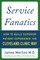 Service Fanatics: How to Build Superior Patient Experience the Cleveland Clinic Way