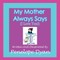 My Mother Always Says (I Love You!)