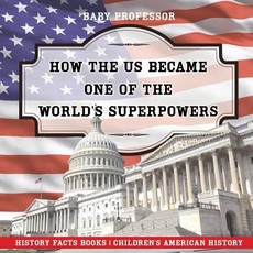 How The US Became One of the World's Superpowers - History Facts Books Children's American History How The US Became One of the World's Superpowers - History Facts Books Children's American History