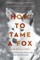 How to Tame a Fox (and Build a Dog)
